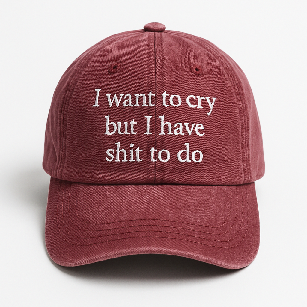 I Want To Cry But I Have Shit To Do